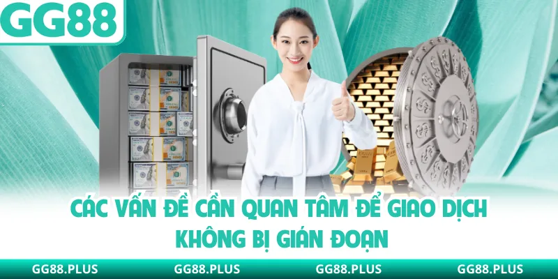 Các vấn đề cần quan tâm để giao dịch không bị gián đoạn
