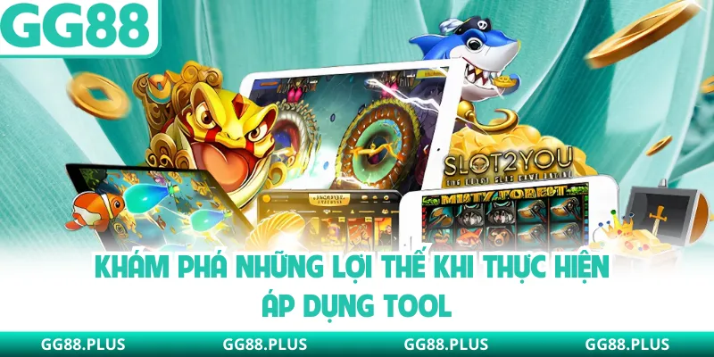 Khám phá những lợi thế khi thực hiện áp dụng tool 