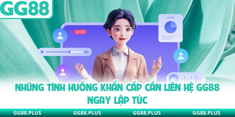 Những tình huống khẩn cấp cần liên hệ GG88 ngay lập tức