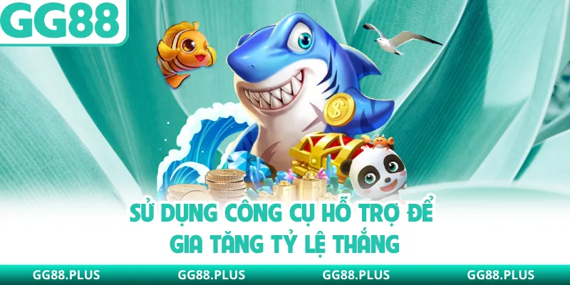 Sử dụng công cụ hỗ trợ để gia tăng tỷ lệ thắng